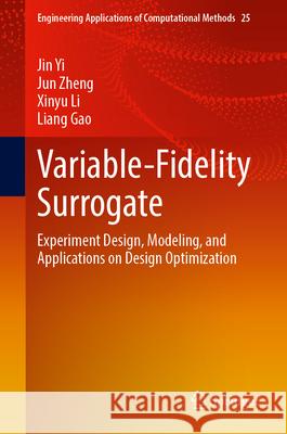 Variable-Fidelity Surrogate: Experiment Design, Modeling, and Applications on Design Optimization Jin Yi Jun Zheng Xinyu Li 9789819555260 Springer