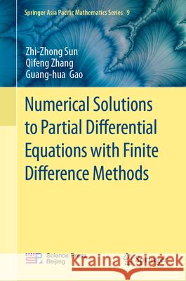 Numerical Solutions to Partial Differential Equations with Finite Difference Methods Zhi-Zhong Sun Qifeng Zhang Guang-Hua Gao 9789819555628 Springer