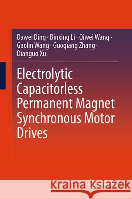 Electrolytic Capacitorless Permanent Magnet Synchronous Motor Drives Ding, Dawei, Li, Binxing, Wang, Qiwei 9789819556007