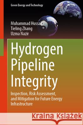 Hydrogen Pipeline Integrity Hussain, Muhammad, Zhang, Tieling, Nazir, Uzma 9789819556083 Springer