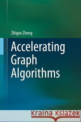 Accelerating Graph Algorithms Zhigao Zheng 9789819557462 Springer