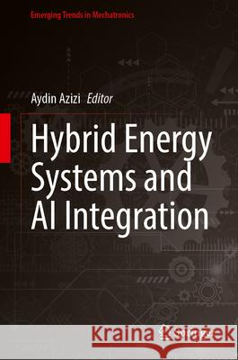 Hybrid Energy Systems and AI Integration Aydin Azizi 9789819558582 Springer