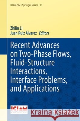Recent Advances on Two-Phase Flows, Fluid-Structure Interactions, Interface Problems, and Applications  9789819561063 Springer Verlag, Singapore