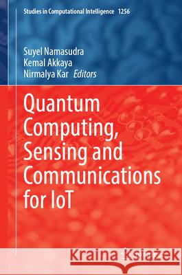 Quantum Computing, Sensing and Communications for Iot Suyel Namasudra Kemal Akkaya Nirmalya Kar 9789819562756 Springer