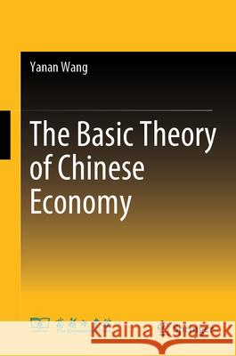 The Basic Theory of Chinese Economy Yanan Wang 9789819563296 Springer