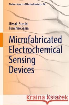 Microfabricated Electrochemical Sensing Devices Hiroaki Suzuki Fumihiro Sassa 9789819564828 Springer