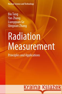 Radiation Measurement: Principles and Applications Bin Tang Yan Zhang Liangquan Ge 9789819565702 Springer
