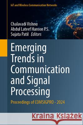 Emerging Trends in Communication and Signal Processing: Proceedings of Comsigpro - 2024 Chalavadi Vishnu Abdul LaTeef Haroon P Sujata Patil 9789819565832 Springer