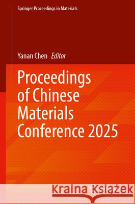 Proceedings of Chinese Materials Conference 2025 Yanan Chen 9789819566426