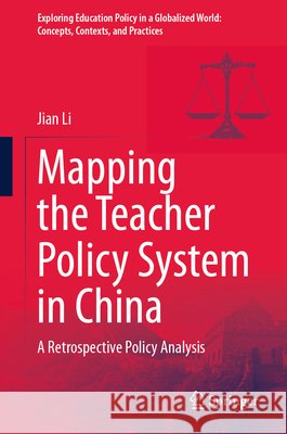 Mapping the Teacher Policy System in China: A Retrospective Policy Analysis Jian Li 9789819567096