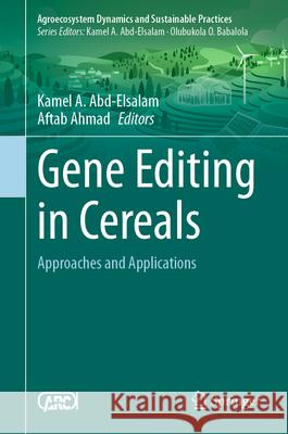 Gene Editing in Cereals: Approaches and Applications Kamel A. Abd-Elsalam Aftab Ahmad 9789819567218 Springer