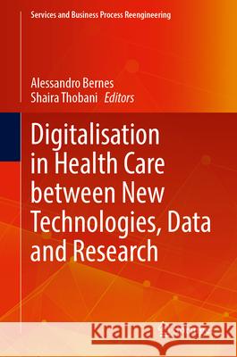 Digitalisation in Health Care Between New Technologies, Data and Research Alessandro Bernes Shaira Thobani 9789819569816 Springer