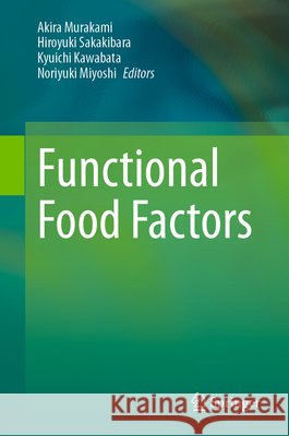 Functional Food Factors Akira Murakami Hiroyuki Sakakibara Kyuichi Kawabata 9789819570676 Springer