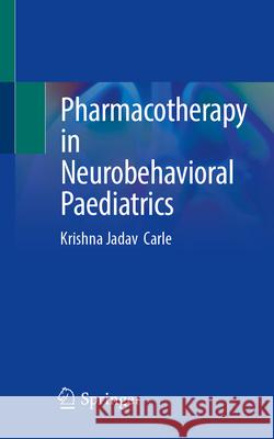 Pharmacotherapy in Neurobehavioral Paediatrics Krishna Jadav Carle 9789819572434 Springer