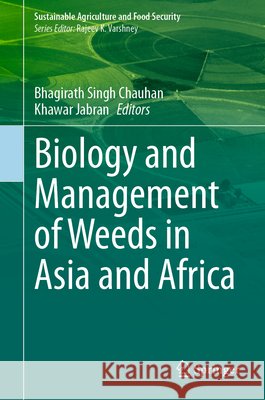 Biology and Management of Weeds in Asia and Africa Bhagirath Singh Chauhan Khawar Jabran 9789819573134 Springer