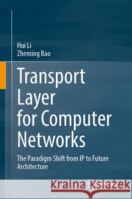 Transport Layer for Computer Networks: The Paradigm Shift from IP to Future Architecture Hui Li Zheming Bao 9789819573738 Springer
