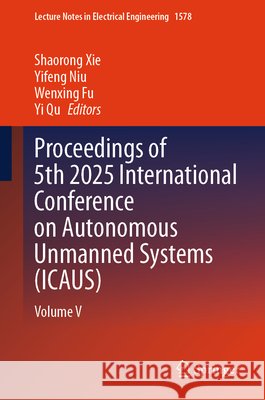 Proceedings of 5th 2025 International Conference on Autonomous Unmanned Systems (ICAUS)  9789819576555 Springer Verlag, Singapore
