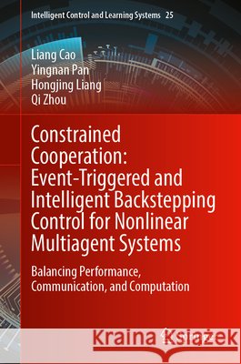 Constrained Cooperation: Event-Triggered and Intelligent Backstepping Control for Nonlinear Multiagent Systems Qi Zhou 9789819577415