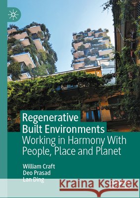 Regenerative Built Environments: Working in Harmony with People, Place and Planet Ding, Lan 9789819579754 Palgrave MacMillan