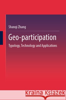 Geo-Participation: Typology, Technology and Applications Shanqi Zhang 9789819582273 Springer