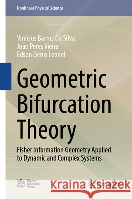 Geometric Bifurcation Theory: Fisher Information Geometry Applied to Dynamic and Complex Systems Edson Denis Leonel 9789819582907 Springer
