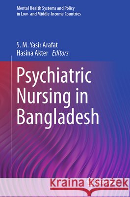 Psychiatric Nursing in Bangladesh S. M. Yasir Arafat Hasina Akter 9789819585007 Springer
