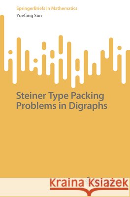 Steiner Type Packing Problems in Digraphs Yuefang Sun 9789819587421 Springer