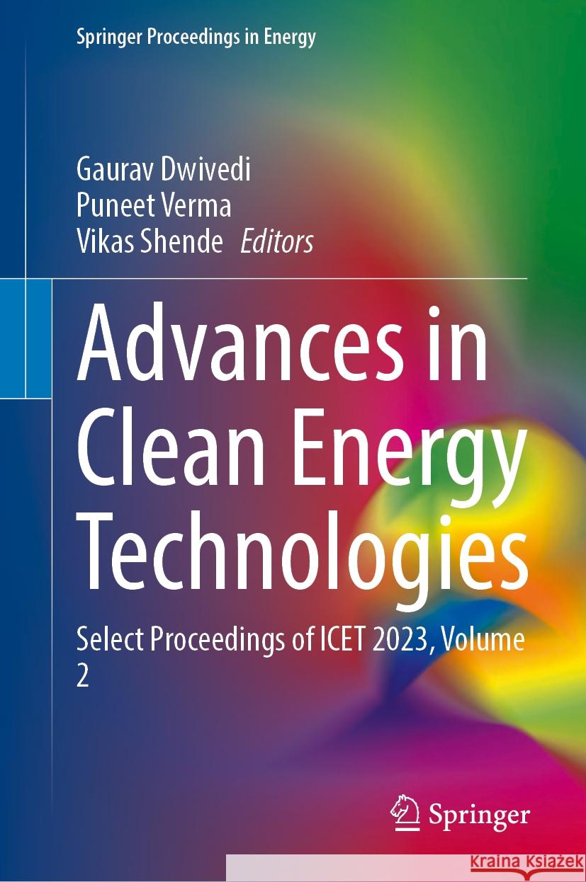 Advances in Clean Energy Technologies: Select Proceedings of ICET 2023, Volume 2 Gaurav Dwivedi, Puneet Verma, Vikas Shende 9789819600083
