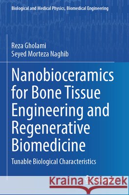 Nanobioceramics for Bone Tissue Engineering and Regenerative Biomedicine Gholami, Reza, Naghib, Seyed Morteza 9789819600434