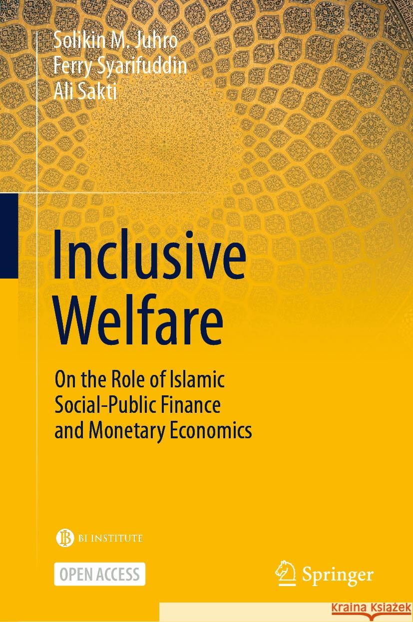 Inclusive Welfare: On the Role of Islamic Social-Public Finance and Monetary Economics Solikin M. Juhro, Ferry Syarifuddin, Ali Sakti 9789819600502 Springer Nature Switzerland AG