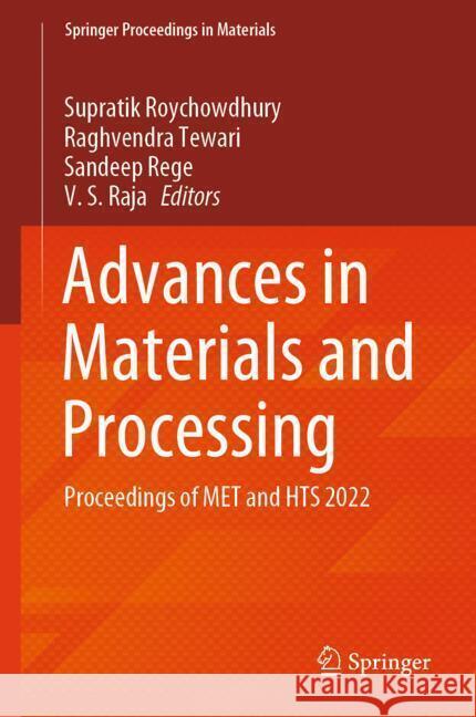 Advances in Materials and Processing: Proceedings of MET and HTS 2022 Supratik Roychowdhury, Raghavendra Tewari, Sandeep Rege 9789819600809