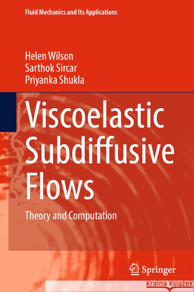 Viscoelastic Subdiffusive Flows Wilson, Helen, Sircar, Sarthok, Shukla, Priyanka 9789819601349 Springer