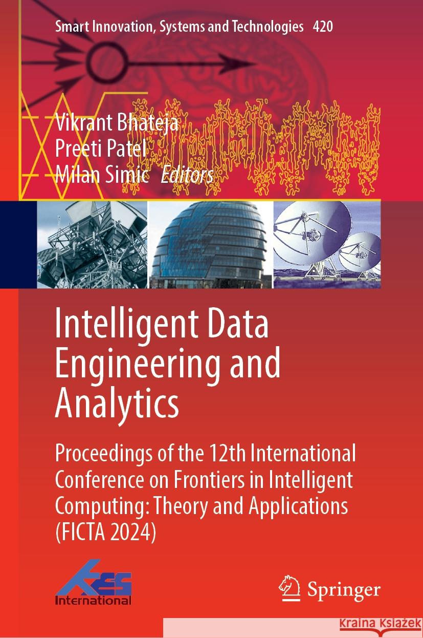 Intelligent Data Engineering and Analytics: Proceedings of the 12th International Conference on Frontiers in Intelligent Computing: Theory and Applications (FICTA 2024) Vikrant Bhateja, Preeti Patel, Milan Simic 9789819601387 Springer Nature Switzerland AG