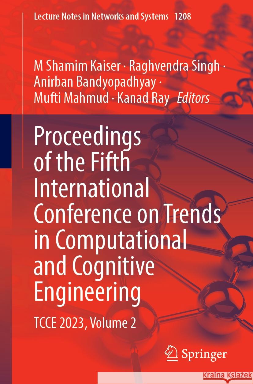 Proceedings of the Fifth International Conference on Trends in Computational and Cognitive Engineering: TCCE 2023, Volume 2 M. Shamim Kaiser, Raghvendra Singh, Anirban Bandyopadhyay 9789819601844