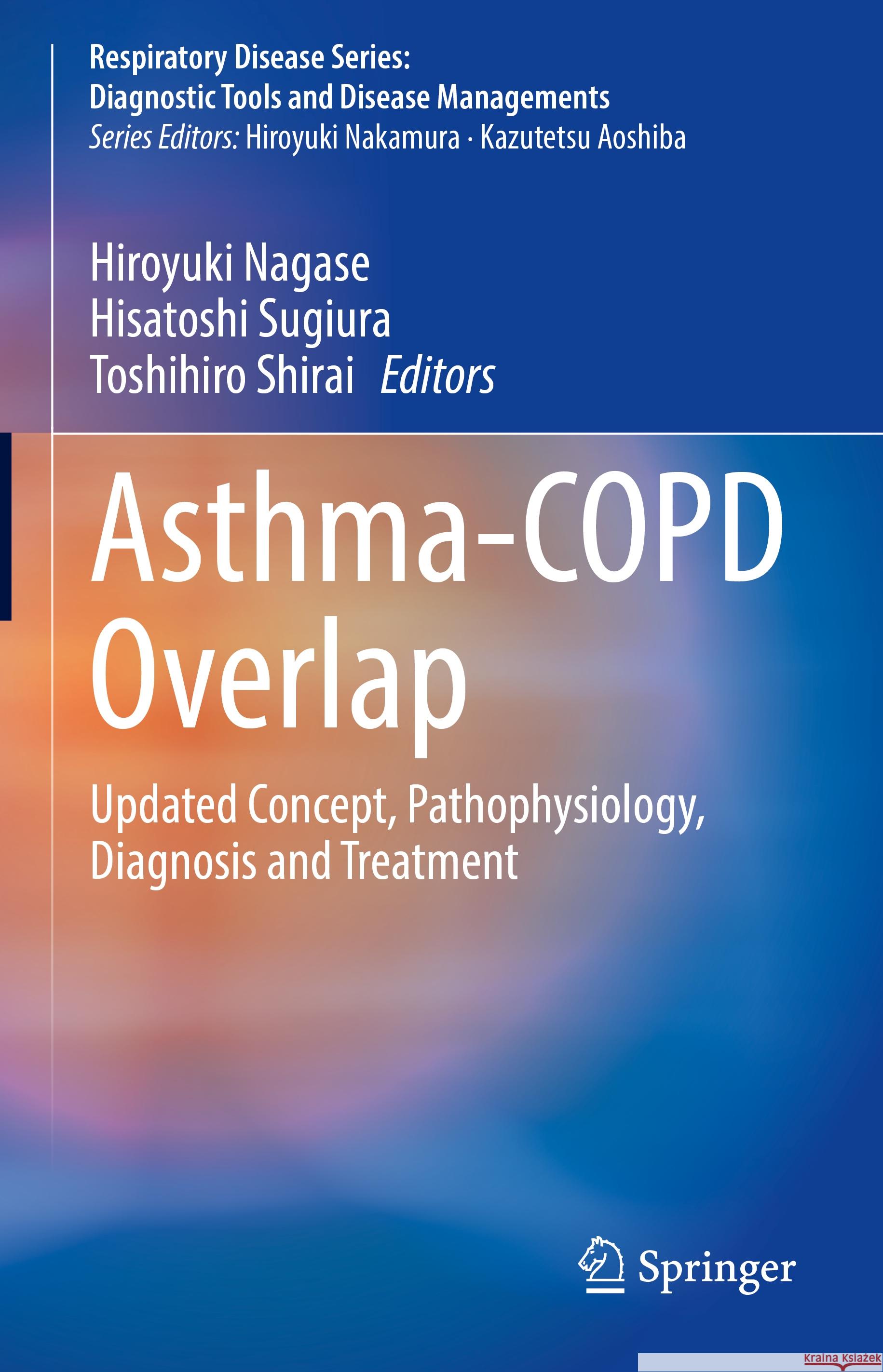 Asthma-COPD Overlap: Updated Concept, Pathophysiology, Diagnosis and Treatment Hiroyuki Nagase, Hisatoshi Sugiura, Toshihiro Shirai 9789819602162 Springer Nature Switzerland AG