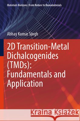 2D Transition-Metal Dichalcogenides (TMDs): Fundamentals and Application Singh, Abhay Kumar 9789819602490