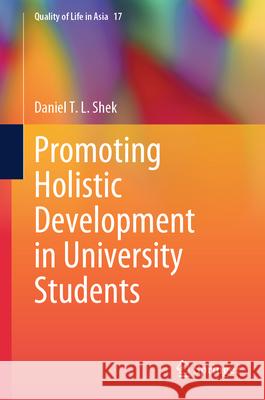 Promoting Holistic Development in University Students Daniel T.L. Shek 9789819602506 Springer Nature Switzerland AG