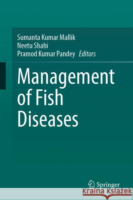 Management of Fish Diseases Sumanta Kumar Mallik, Neetu Shahi, Pramod Kumar Pandey 9789819602698