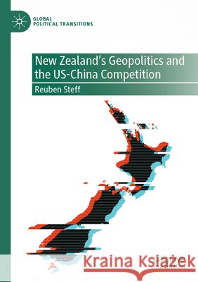 New Zealand's Geopolitics and the US-China Competition Steff, Reuben 9789819602841