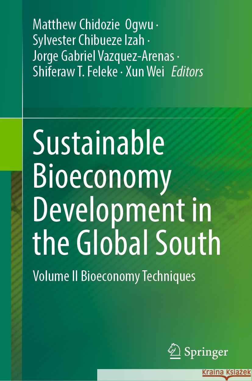 Sustainable Bioeconomy Development in the Global South: Volume II Bioeconomy Techniques Matthew Chidozie  Ogwu, Sylvester Chibueze Izah, Jorge Gabriel Vazquez-Arenas 9789819603046 Springer Nature Switzerland AG