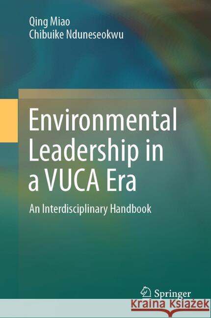 Environmental Leadership in a VUCA Era Miao, Qing, Nduneseokwu, Chibuike 9789819603237 Springer