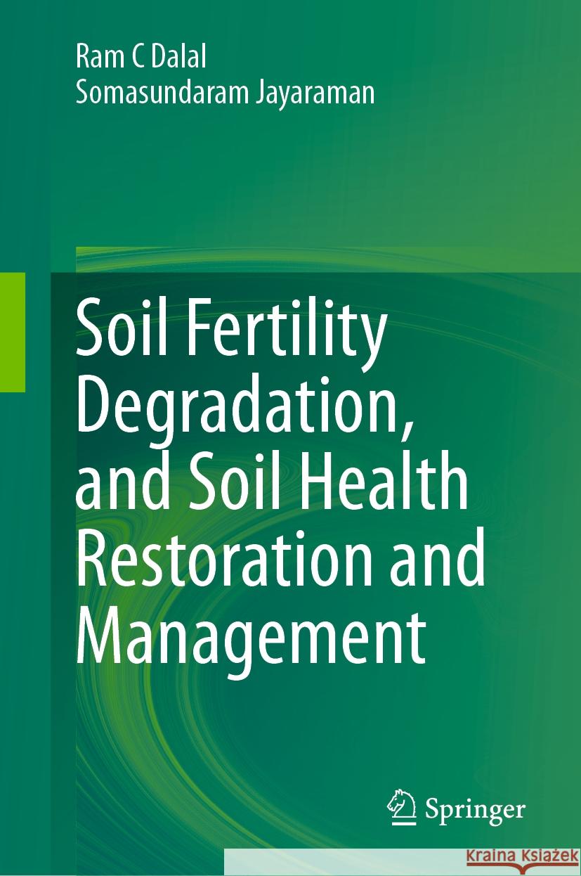 Soil Fertility Degradation, and Soil Health Restoration and Management Ram C Dalal, Somasundaram Jayaraman 9789819604043