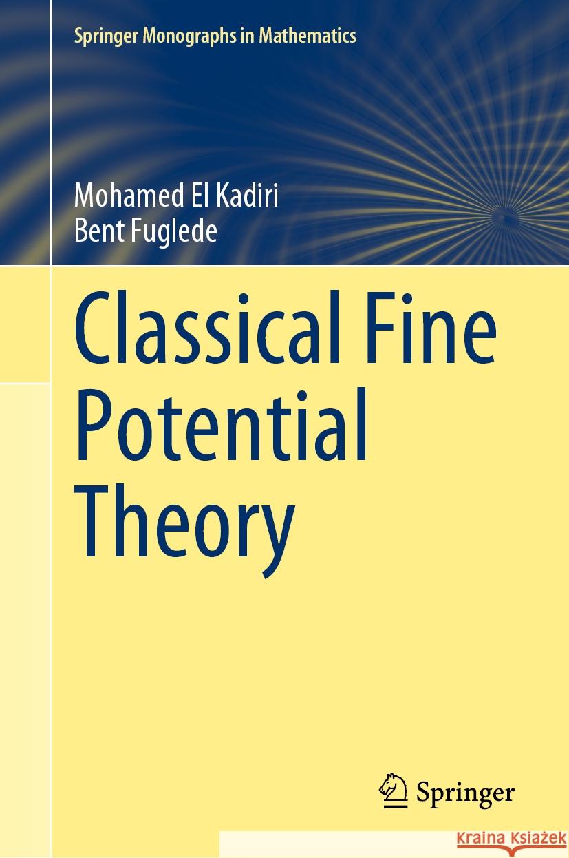 Classical Fine Potential Theory Mohamed El Kadiri, Bent Fuglede 9789819604296 Springer Nature Switzerland AG