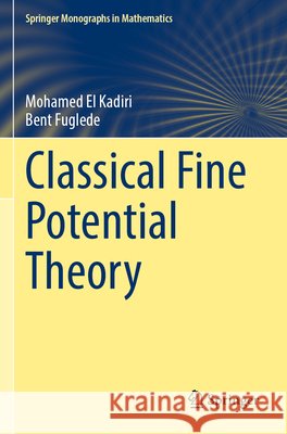 Classical Fine Potential Theory El Kadiri, Mohamed, Fuglede, Bent 9789819604326