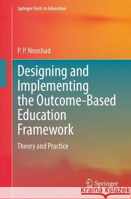 Designing and Implementing the Outcome-Based Education Framework Noushad, P. P. 9789819604395 Springer