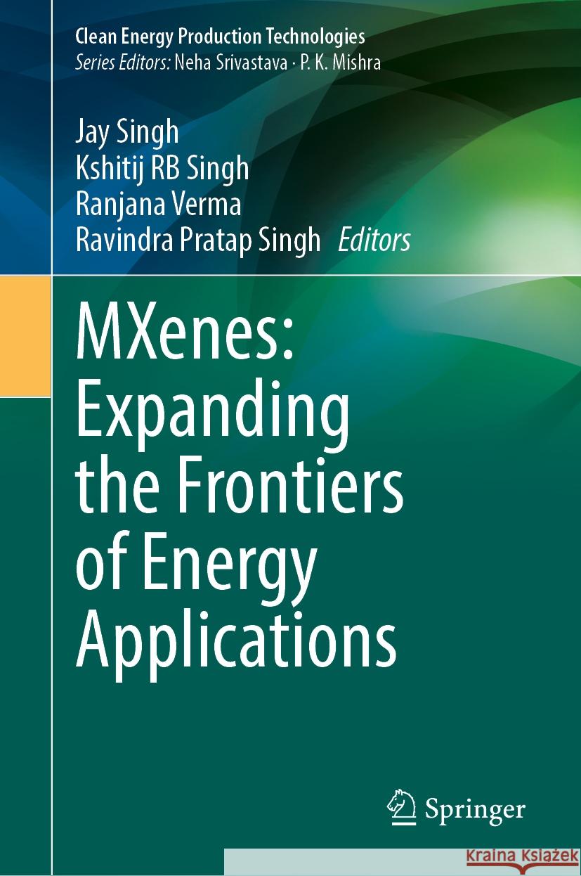 MXenes: Expanding the Frontiers of Energy Applications Jay Singh, Kshitij RB Singh, Ranjana Verma 9789819604906