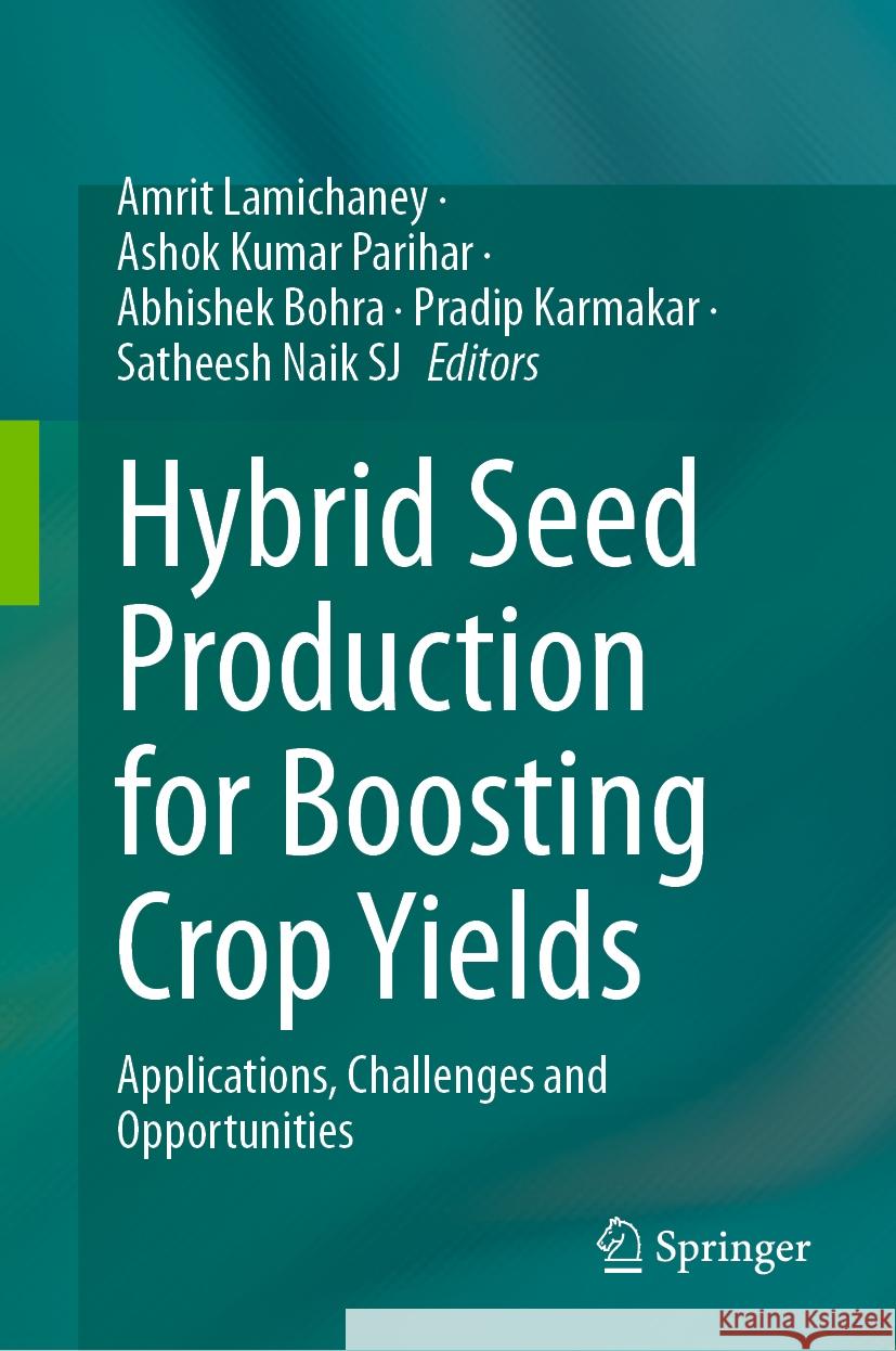Hybrid Seed Production for Boosting Crop Yields: Applications, Challenges and Opportunities Amrit Lamichaney, Ashok Kumar Parihar, Abhishek Bohra 9789819605057 Springer Nature Switzerland AG
