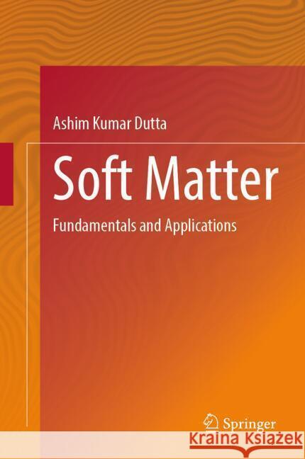 Soft Matter Dutta, Ashim Kumar 9789819606238 Springer