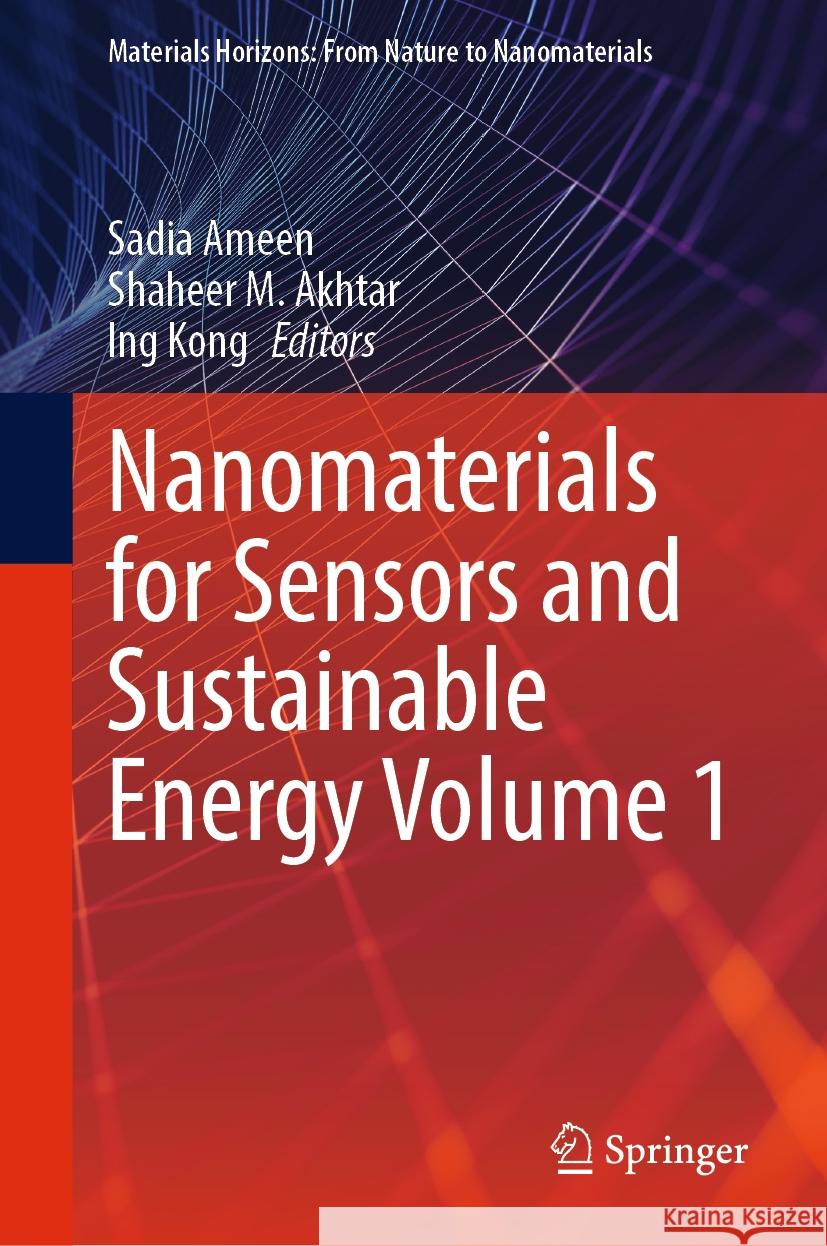 Nanomaterials for Sensors and Sustainable Energy Volume 1 Sadia Ameen, Shaheer M. Akhtar, Ing Kong 9789819606597 Springer Nature Switzerland AG