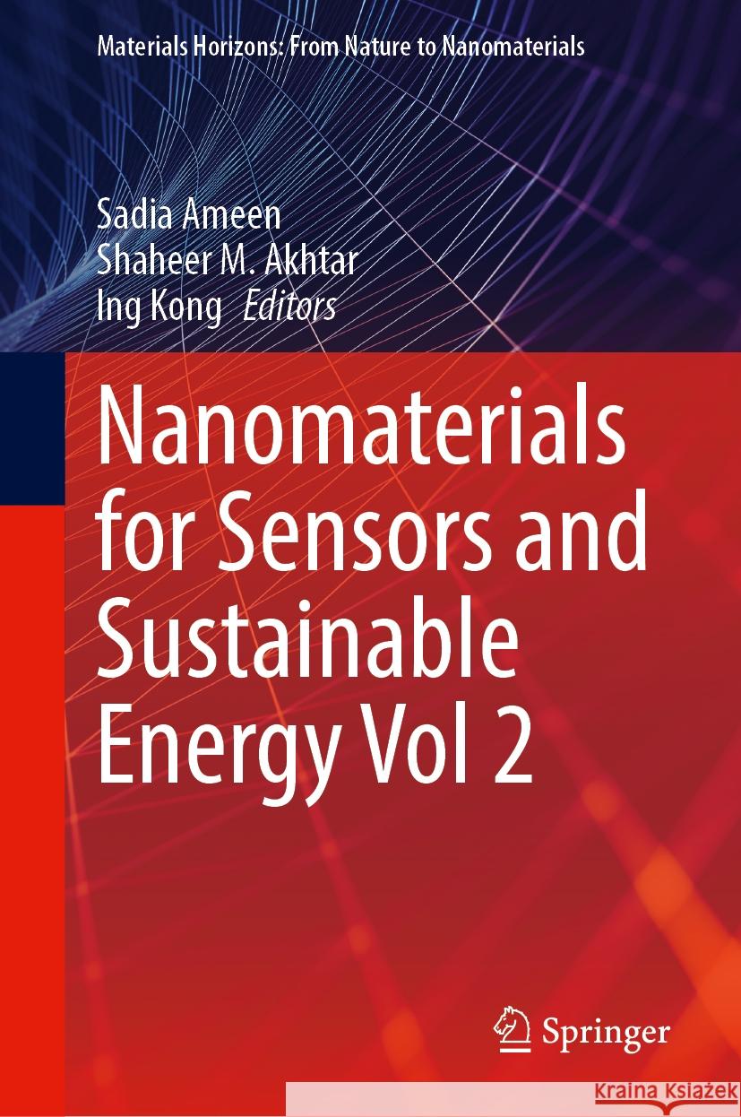 Nanomaterials for Sensors and Sustainable Energy Volume 2 Sadia Ameen, Shaheer M. Akhtar, Ing Kong 9789819606634 Springer Nature Switzerland AG